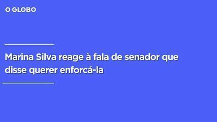 Ministra Marina Silva reage à declaração de senador que disse querer enforcá-la