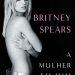 'A mulher em mim', livro em que Britney Spears conta os 13 anos em que viveu sob tutela jurídica do pai — Foto: Reprodução
